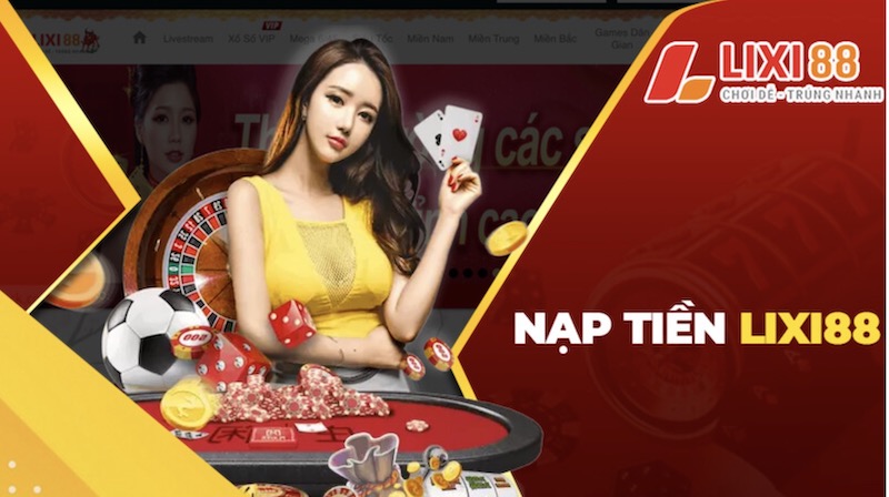 Các bước nạp tiền tại Lixi88 online